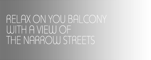 RELAX ON YOUR BALCONY WITH A VIEW OF THE NARROW STREETS